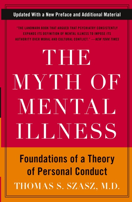 The Myth of Mental Illness: Foundations of a Theory of Personal Conduct (Anniversary, Updated)