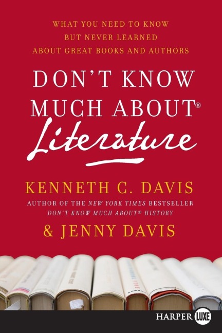 Dont Know Much about Literature: What You Need to Know But Never Learned about Great Books and Authors