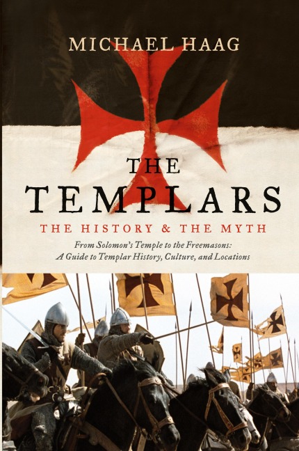 The Templars: The History and the Myth: From Solomons Temple to the Freemasons