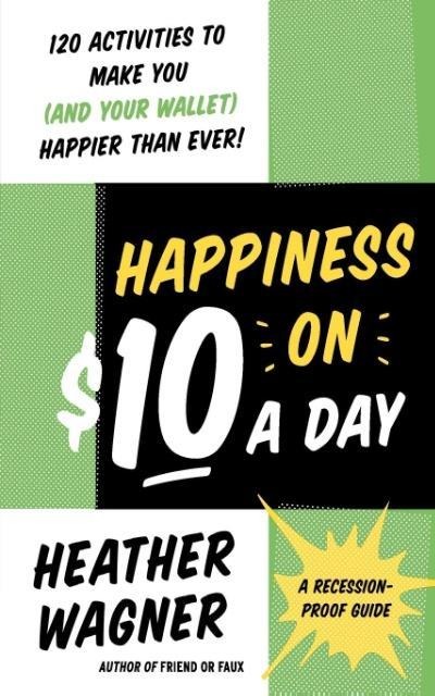 Happiness on $10 a Day: A Recession-Proof Guide