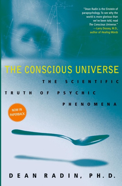 The Conscious Universe: The Scientific Truth of Psychic Phenomena