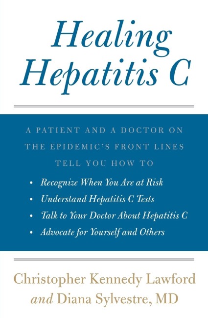 Healing Hepatitis C: A Patient and a Doctor on the Epidemics Front Lines Tell You How to Recognize When You Are at Risk, Understand Hepati