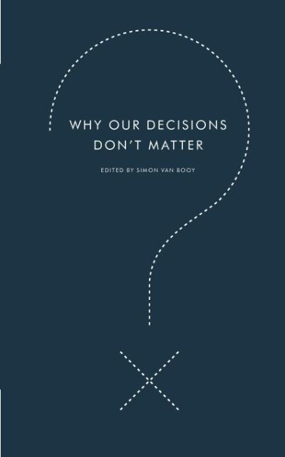 Why Our Decisions Dont Matter