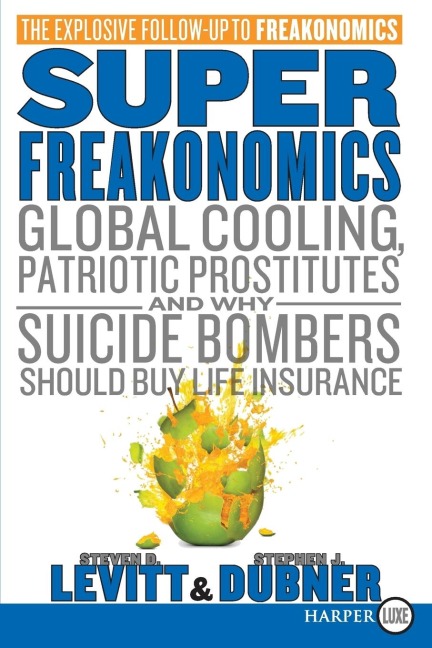 Superfreakonomics: Global Cooling, Patriotic Prostitutes, and Why Suicide Bombers Should Buy Life Insurance