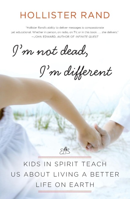 Im Not Dead, Im Different: Kids in Spirit Teach Us about Living a Better Life on Earth
