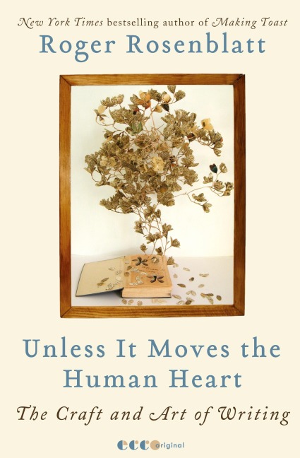 Unless It Moves the Human Heart: The Craft and Art of Writing