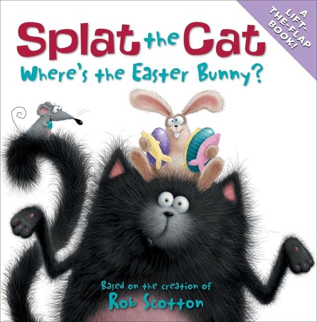 Splat the Cat: Wheres the Easter Bunny?: An Easter and Springtime Book for Kids