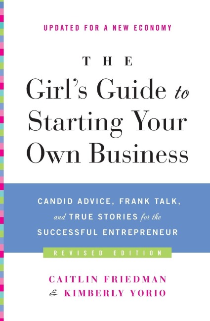 The Girls Guide to Starting Your Own Business: Candid Advice, Frank Talk, and True Stories for the Successful Entrepreneur (Revised)