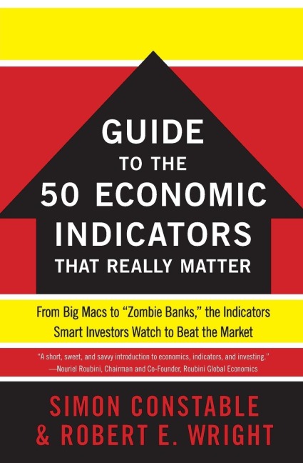 The Wsj Guide to the 50 Economic Indicators That Really Matter: From Big Macs to Zombie Banks, the Indicators Smart Investors Watch to Beat the Market