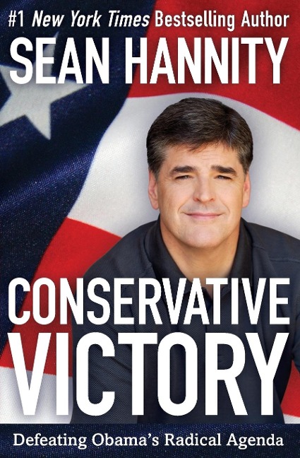 Conservative Victory: Defeating Obamas Radical Agenda