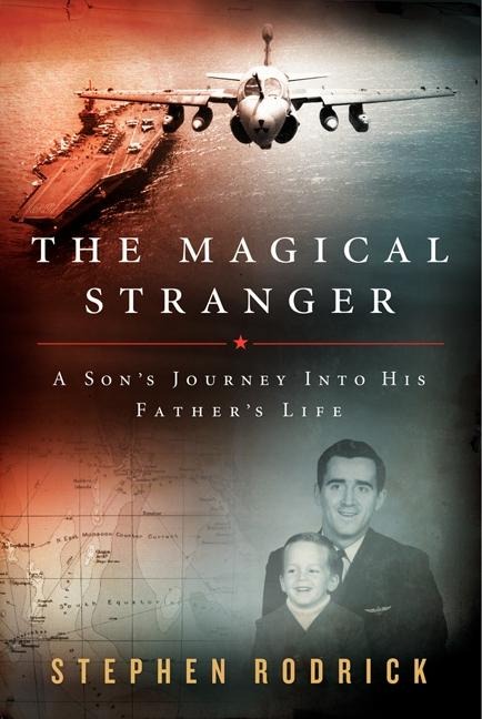 The Magical Stranger: A Sons Journey Into His Fathers Life