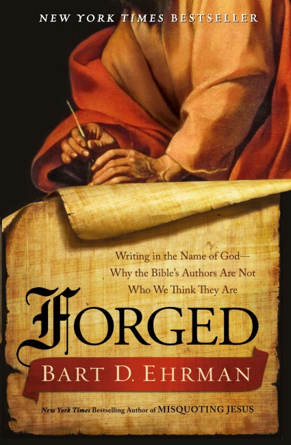 Forged: Writing in the Name of God - Why the Bible's Authors Are Not Who We Think They Are