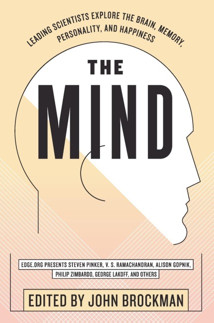 The Mind: Leading Scientists Explore the Brain, Memory, Personality, and Happiness
