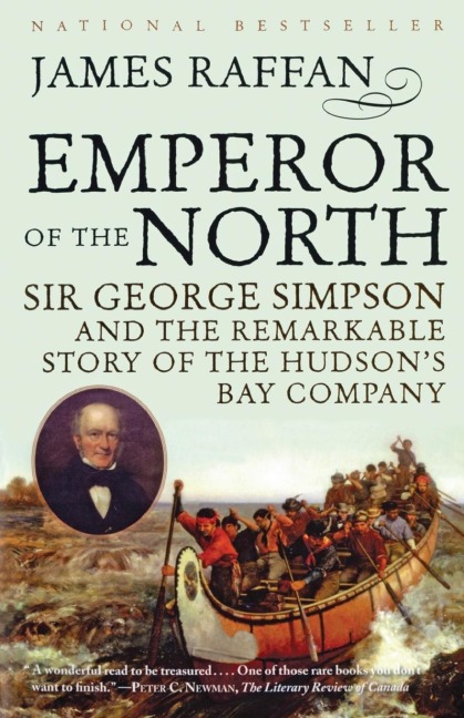 Emperor of the North: Sir George Simpson & the Remarkable Story of the Hudsons Bay Company