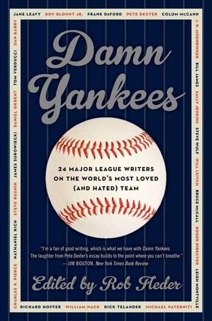 Damn Yankees: Twenty-Four Major League Writers on the Worlds Most Loved (and Hated) Team
