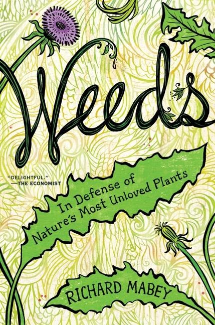 Weeds: In Defense of Natures Most Unloved Plants