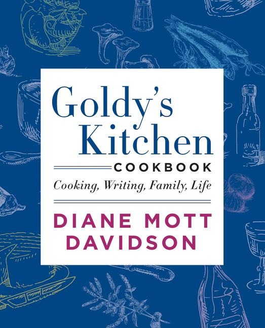 Goldys Kitchen Cookbook: Cooking, Writing, Family, Life