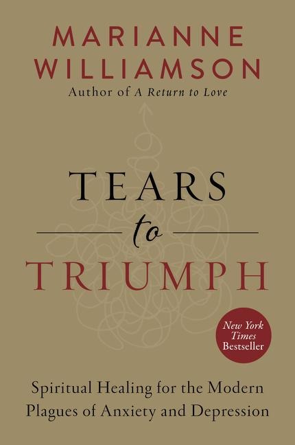 Tears to Triumph: Spiritual Healing for the Modern Plagues of Anxiety and Depression