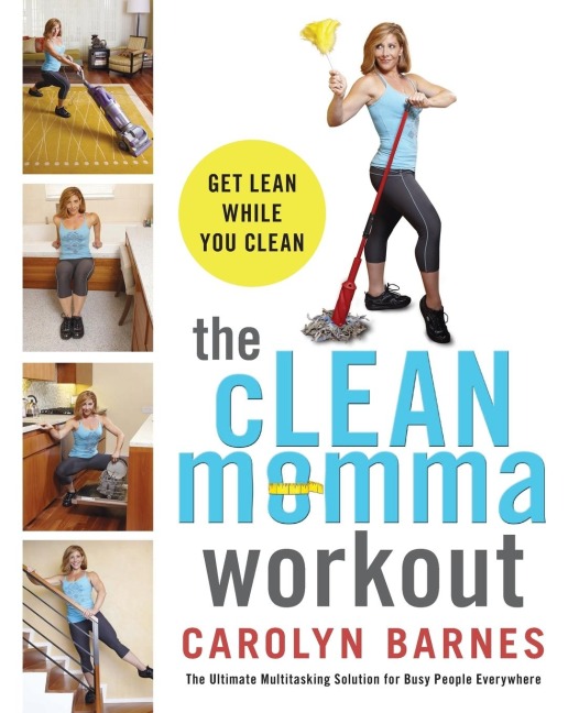 The Clean Momma Workout: Get Lean While You Clean