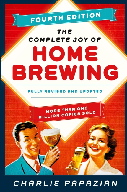 The Complete Joy of Homebrewing Fourth Edition: Fully Revised and Updated (Revised)