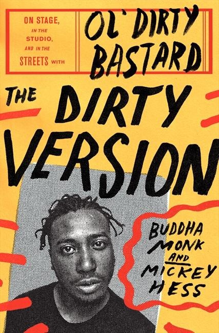 The Dirty Version: On Stage, in the Studio, and in the Streets with Ol Dirty Bastard
