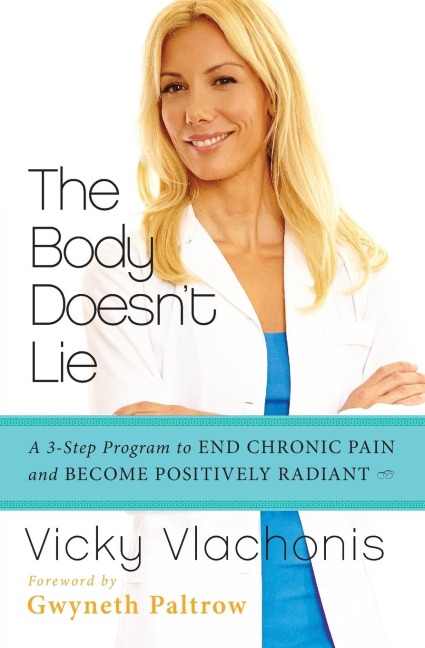 The Body Doesnt Lie: A 3-Step Program to End Chronic Pain and Become Positively Radiant
