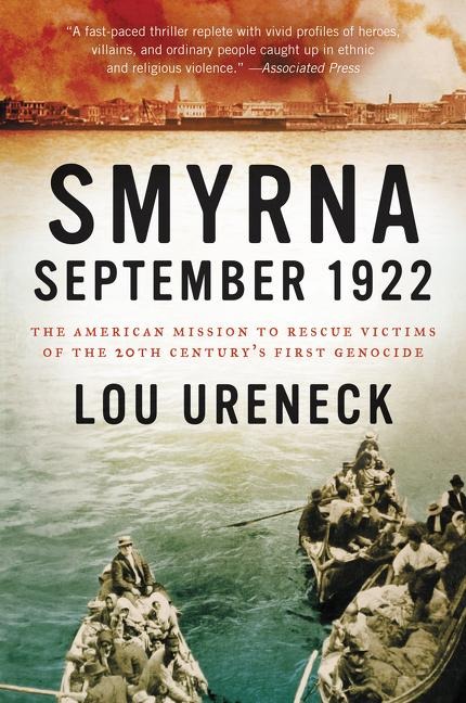 Smyrna, September 1922: The American Mission to Rescue Victims of the 20th Centurys First Genocide