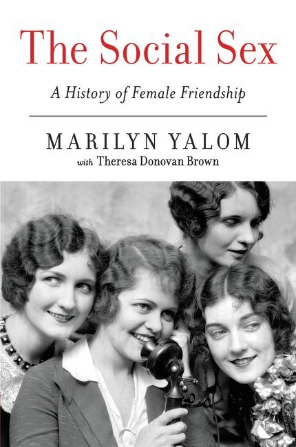 The Social Sex A History of Female Friendship