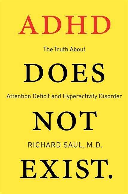 ADHD Does Not Exist: The Truth about Attention Deficit and Hyperactivity Disorder