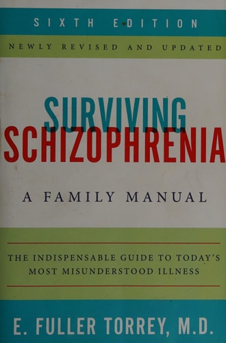 Surviving Schizophrenia, 6th Edition A Family Manual