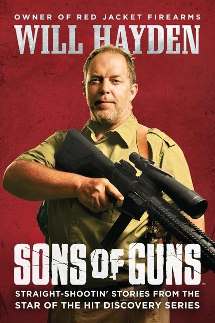 Sons of Guns: Straight-Shootin Stories from the Star of the Hit Discovery Series