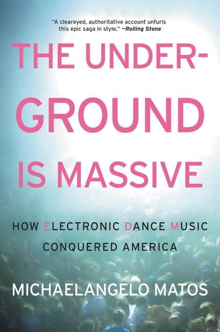 The Underground Is Massive: How Electronic Dance Music Conquered America