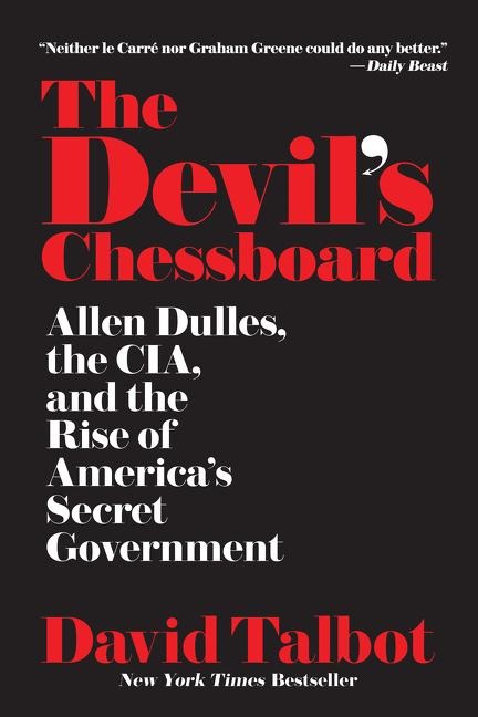The Devils Chessboard: Allen Dulles, the Cia, and the Rise of Americas Secret Government