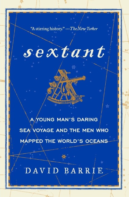Sextant: A Young Mans Daring Sea Voyage and the Men Who Mapped the Worlds Oceans