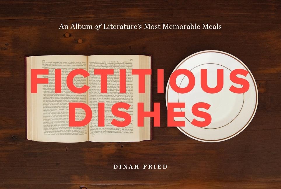 Fictitious Dishes: An Album of Literatures Most Memorable Meals