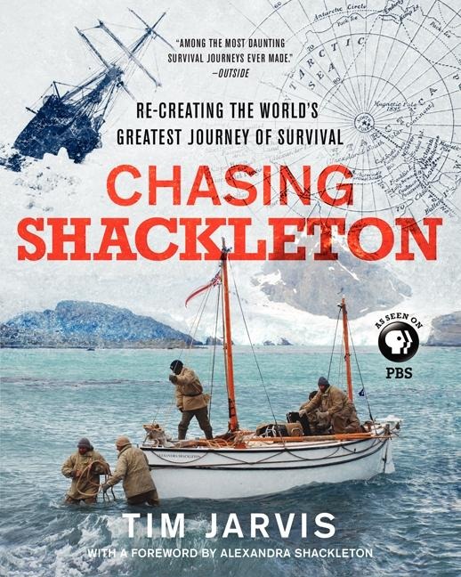 Chasing Shackleton: Re-Creating the Worlds Greatest Journey of Survival