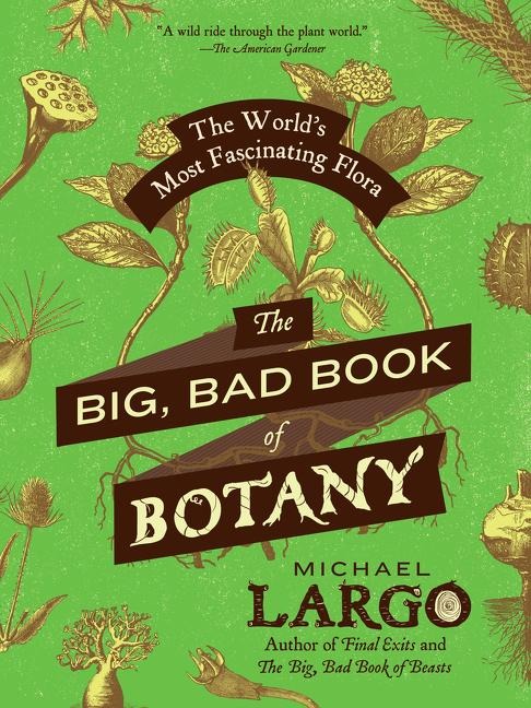 The Big, Bad Book of Botany: The Worlds Most Fascinating Flora