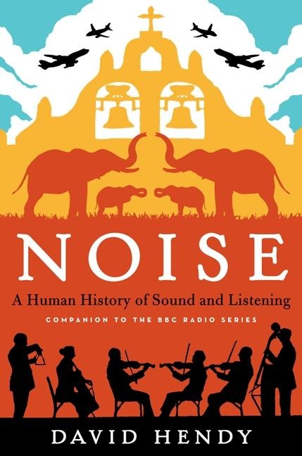 Noise: A Human History of Sound and Listening