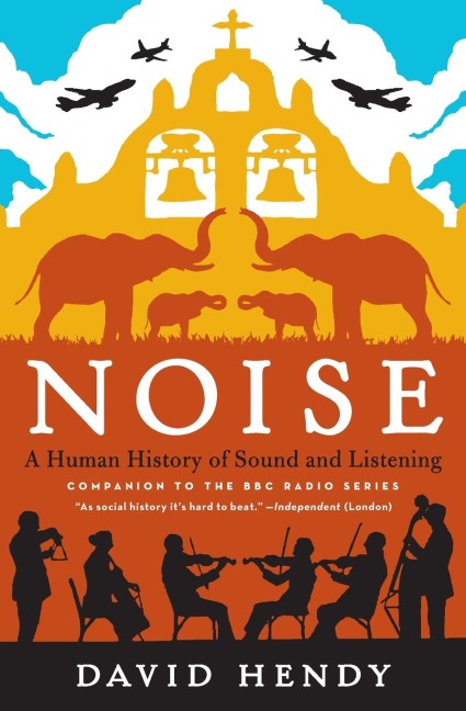 Noise: A Human History of Sound and Listening