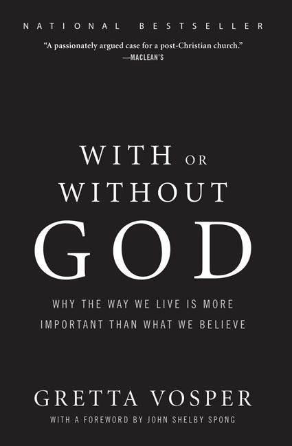 With or Without God: Why the Way We Live Is More Important Than What We Believe