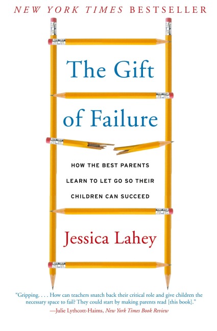 Gift of Failure: How the Best Parents Learn to Let Go So Their Children Can Succeed
