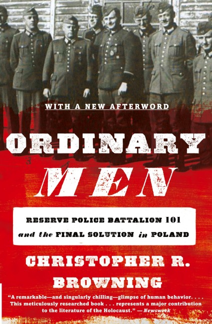 Ordinary Men: Reserve Police Battalion 101 and the Final Solution in Poland