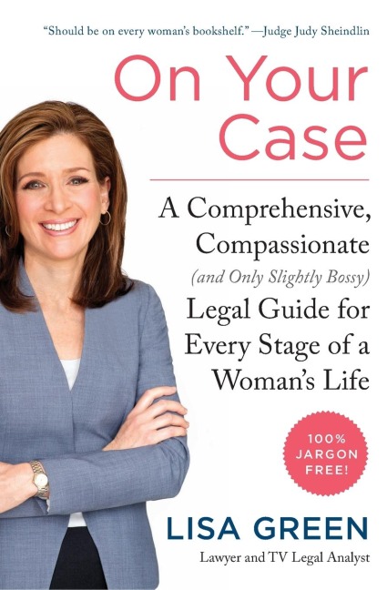 On Your Case: A Comprehensive, Compassionate (and Only Slightly Bossy) Legal Guide for Every Stage of a Womans Life