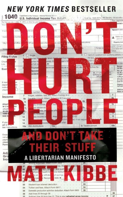 Dont Hurt People and Dont Take Their Stuff: A Libertarian Manifesto