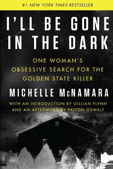 Ill Be Gone in the Dark: One Womans Obsessive Search for the Golden State Killer