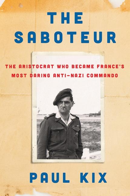 The Saboteur: The Aristocrat Who Became Frances Most Daring Anti-Nazi Commando