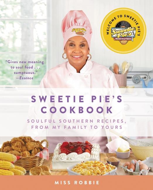 Sweetie Pies Cookbook: Soulful Southern Recipes, from My Family to Yours