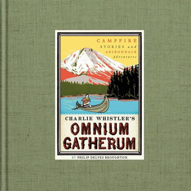 Charlie Whistlers Omnium Gatherum: Campfire Stories and Adirondack Adventures