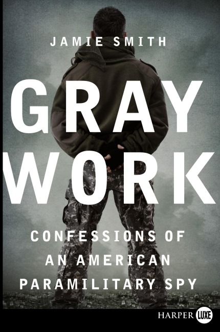 Gray Work: Confessions of an American Paramilitary Spy