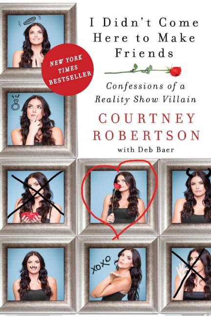 I Didnt Come Here to Make Friends: Confessions of a Reality Show Villain